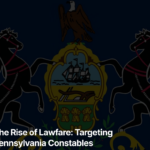 Lawfare: Intentional Targeting of Constables